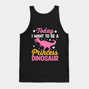 Today I want to be a princess dinosaur Tank Top